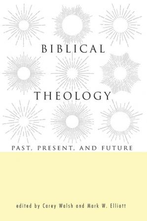 Biblical Theology: Past Present and Future