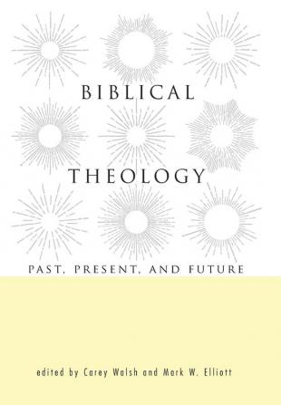 Biblical Theology: Past Present and Future