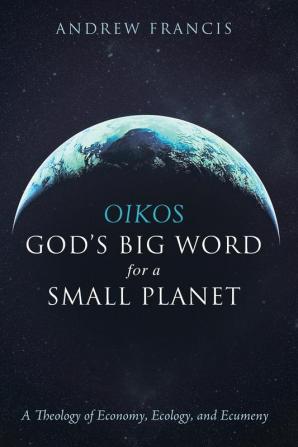 Oikos: God's Big Word for a Small Planet