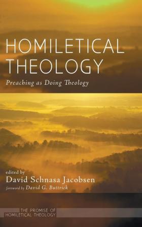 Homiletical Theology: The Promise of Homiletical Theologypreaching as Doing Theology