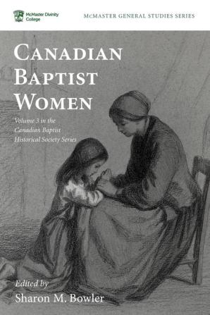 Canadian Baptist Women: 8 (McMaster General Studies)