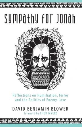 Sympathy for Jonah: Reflections on Humiliation Terror and the Politics of Enemy-Love