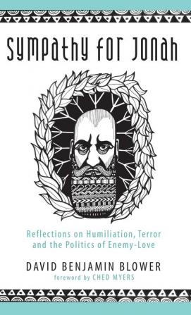 Sympathy for Jonah: Reflections on Humiliation Terror and the Politics of Enemy-Love