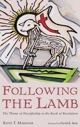 Following the Lamb: The Theme of Discipleship in the Book of Revelation