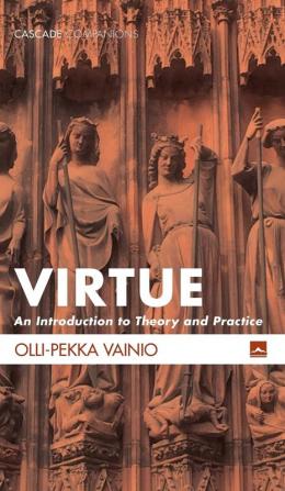 Virtue: An Introduction to Theory and Practice (Cascade Companions)