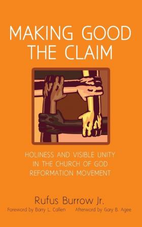 Making Good the Claim: Holiness and Visible Unity in the Church of God Reformation Movement