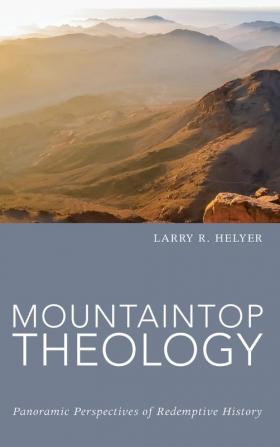 Mountaintop Theology: Panoramic Perspectives of Redemptive History