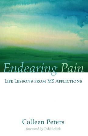 Endearing Pain: Life Lessons from MS Afflictions