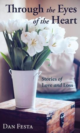 Through the Eyes of the Heart: Stories of Love and Loss