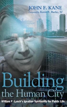 Building the Human City: William F. Lynch's Ignatian Spirituality for Public Life