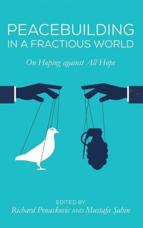 Peacebuilding in a Fractious World: On Hoping Against All Hope