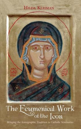 The Ecumenical Work of the Icon: Bringing the Iconographic Tradition to Catholic Seminaries