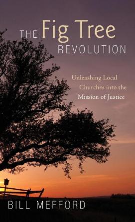 The Fig Tree Revolution: Unleashing Local Churches Into the Mission of Justice