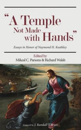 A Temple Not Made with Hands: Essays in Honor of Naymond H. Keathley