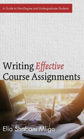 Writing Effective Course Assignments: A Guide to Non-Degree and Undergraduate Students