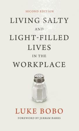 Living Salty and Light-filled Lives in the Workplace Second Edition