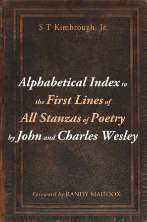 Alphabetical Index to the First Lines of All Stanzas of Poetry by John and Charles Wesley