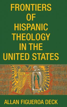 Frontiers of Hispanic Theology in the United States