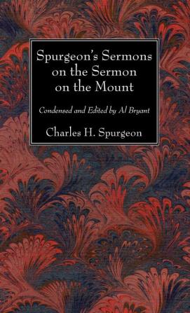 Spurgeon's Sermons on the Sermon on the Mount: Condensed and Edited by Al Bryant