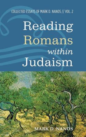 Reading Romans within Judaism: Collected Essays of Mark D. Nanos Vol. 2