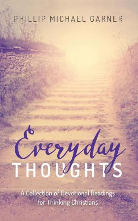 Everyday Thoughts: A Collection of Devotional Readings for Thinking Christians