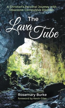 The Lava Tube: A Christian's Personal Journey with Obsessive Compulsive Disorder