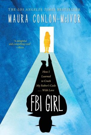 FBI Girl: How I Learned to Crack My Father's Code . . . With Love