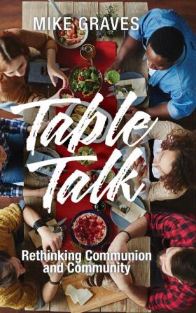 Table Talk: Rethinking Communion and Community