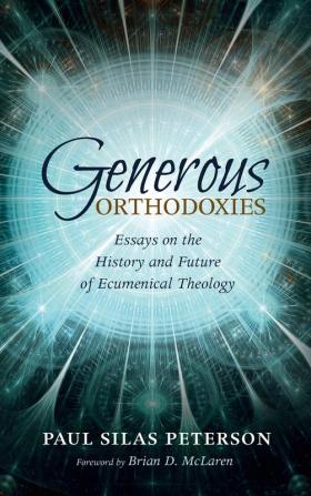 Generous Orthodoxies: Essays on the History and Future of Ecumenical Theology