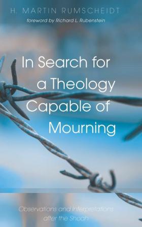 In Search for a Theology Capable of Mourning: Observations and Interpretations After the Shoah