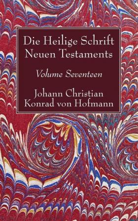 Die Heilige Schrift Neuen Testaments Volume Seventeen: Zusammenfassende Untersuchung Der Einzelnen Neutestamentlichen Schriften