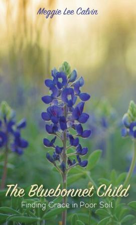 The Bluebonnet Child: Finding Grace in Poor Soil