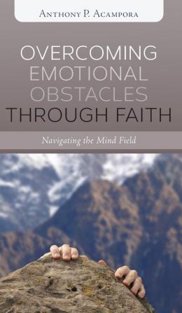 Overcoming Emotional Obstacles through Faith: Navigating the Mind Field