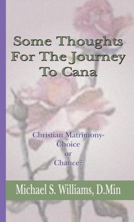 Some Thoughts For The Journey To Cana: Christian Matrimony Choice or Chance