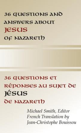 36 Questions and Answers about Jesus of Nazareth: In French and English