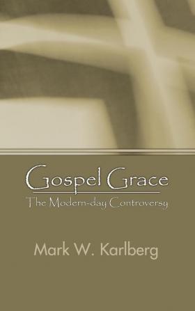 Gospel Grace: The Modern-Day Controversy