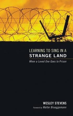 Learning to Sing in a Strange Land: When a Loved One Goes to Prison