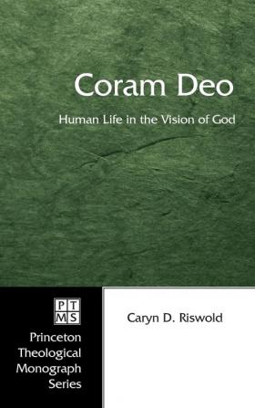 Coram Deo: Human Life in the Vision of God: 58 (Princeton Theological Monograph)