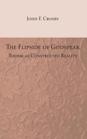 The Flipside of Godspeak: Theism as Constructed Reality