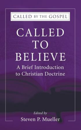 Called to Believe: A Brief Introduction to Christian Doctrine (Called by the Gospel)