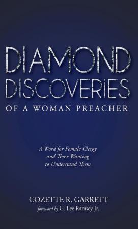 Diamond Discoveries of a Woman Preacher: A Word for Female Clergy and Those Wanting to Understand Them