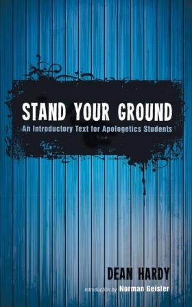 Stand Your Ground: An Introductory Text for Apologetics Students