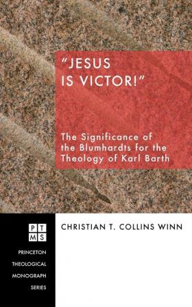 Jesus Is Victor!: The Significance of the Blumhardts for the Theology of Karl Barth: 93 (Princeton Theological Monograph)