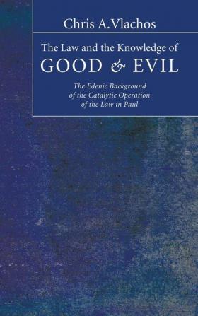 The Law and the Knowledge of Good and Evil: The Edenic Background of the Catalytic Operation of the Law in Paul