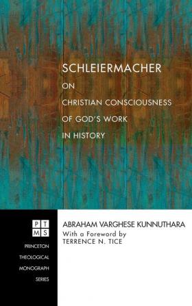 Schleiermacher on Christian Consciousness of God's Work in History: 76 (Princeton Theological Monograph)