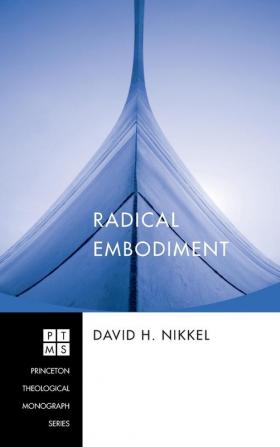 Radical Embodiment: 125 (Princeton Theological Monograph)