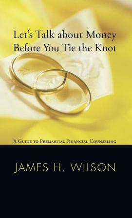 Let's Talk about Money before You Tie the Knot: A Guide to Premarital Financial Counseling