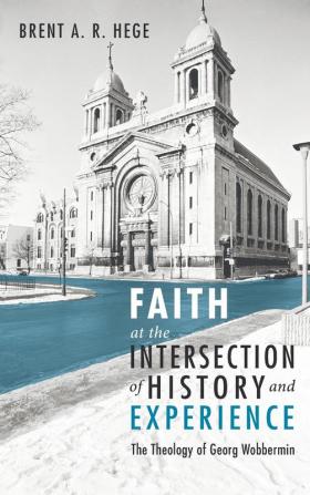 Faith at the Intersection of History and Experience: The Theology of Georg Wobbermin