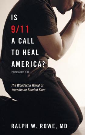 Is 9/11 a Call to Heal America?: The Wonderful World of Worship on Bended Knee