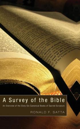 A Survey of the Bible: An Overview of the Sixty-Six Canonical Books of Sacred Scripture